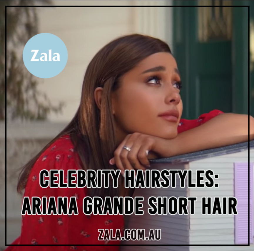 ZALA - CELEBRITY INSPIRATION: ARIANA GRANDE SHORT HAIR - ZALA HAIR  EXTENSIONS