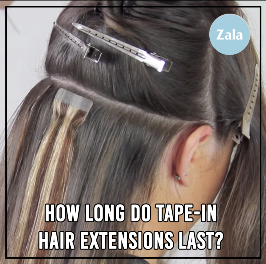 ZALA - HOW LONG DO TAPE-IN HAIR EXTENSIONS LAST? - ZALA CLIP IN EXTENSIONS