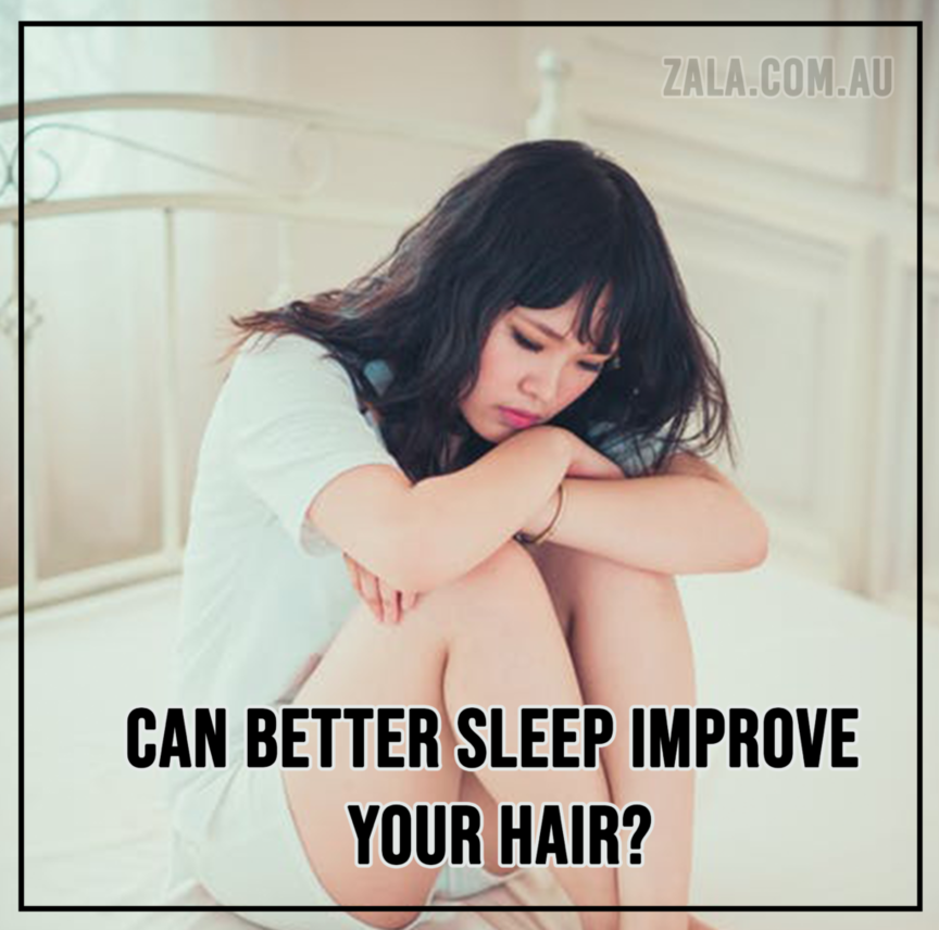 ZALA Can Better Sleep Improve Your Hair