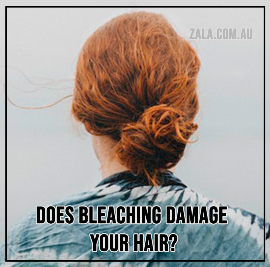 ZALA Does Bleaching Damage Your Hair