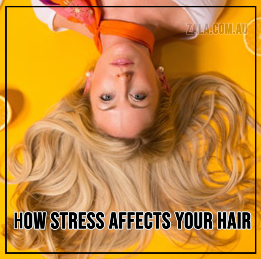 ZALA How Stress Affects Your Hair