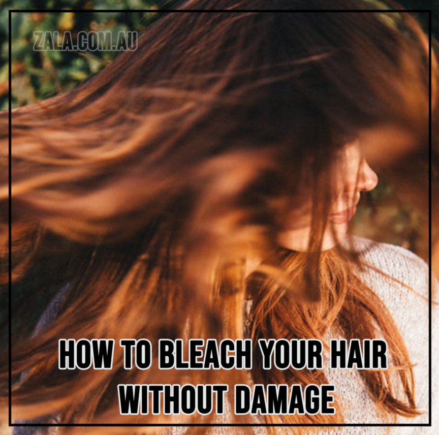 ZALA How To Bleach Hair Without Damage