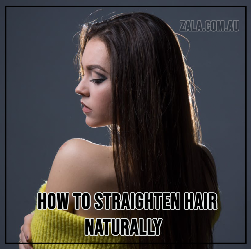 ZALA How To Straighten Hair Naturally