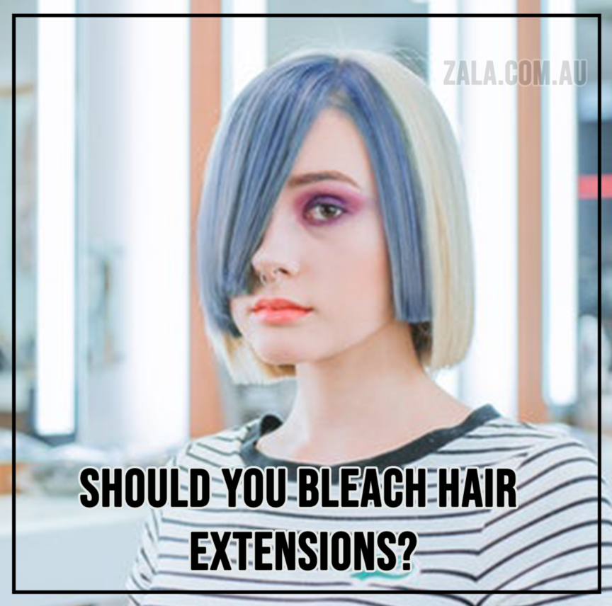 ZALA Should You Bleach Hair Extensions