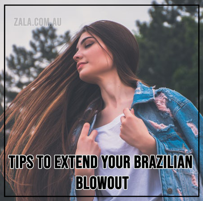 ZALA Tips To Extend Your Brazilian Blowout