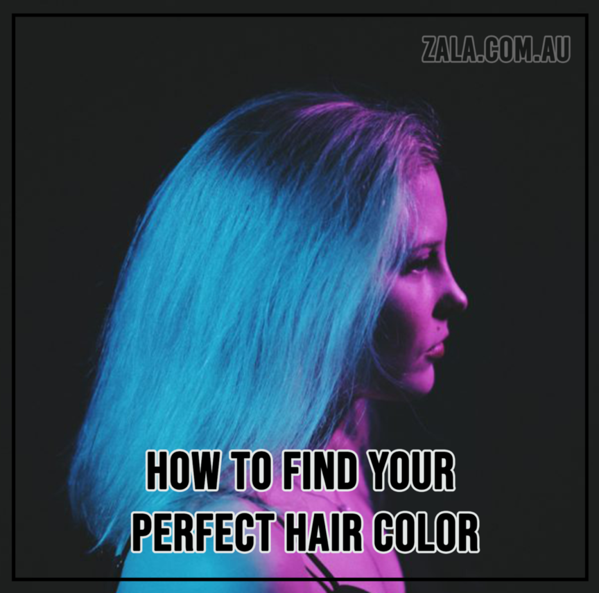 ZALA - HOW TO FIND YOUR PERFECT HAIR COLOR
