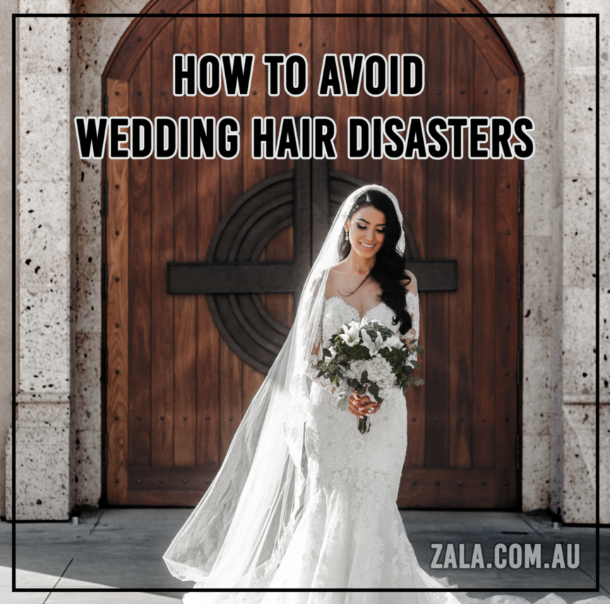 zala avoid wedding hair disasters