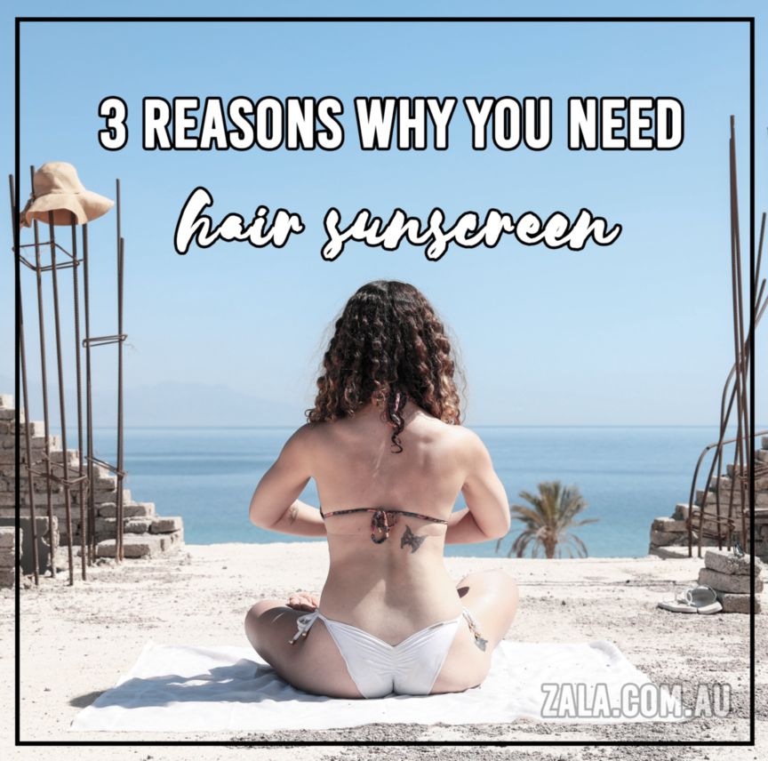zala 3 reasons why need hair sunscreen