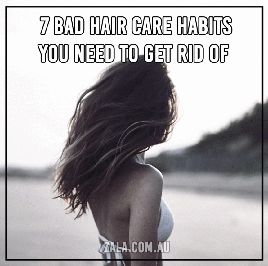 zala-bad-hair-care-habits