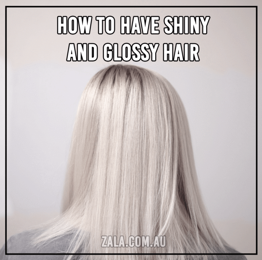 ZALA - HOW TO HAVE SHINY AND GLOSSY HAIR