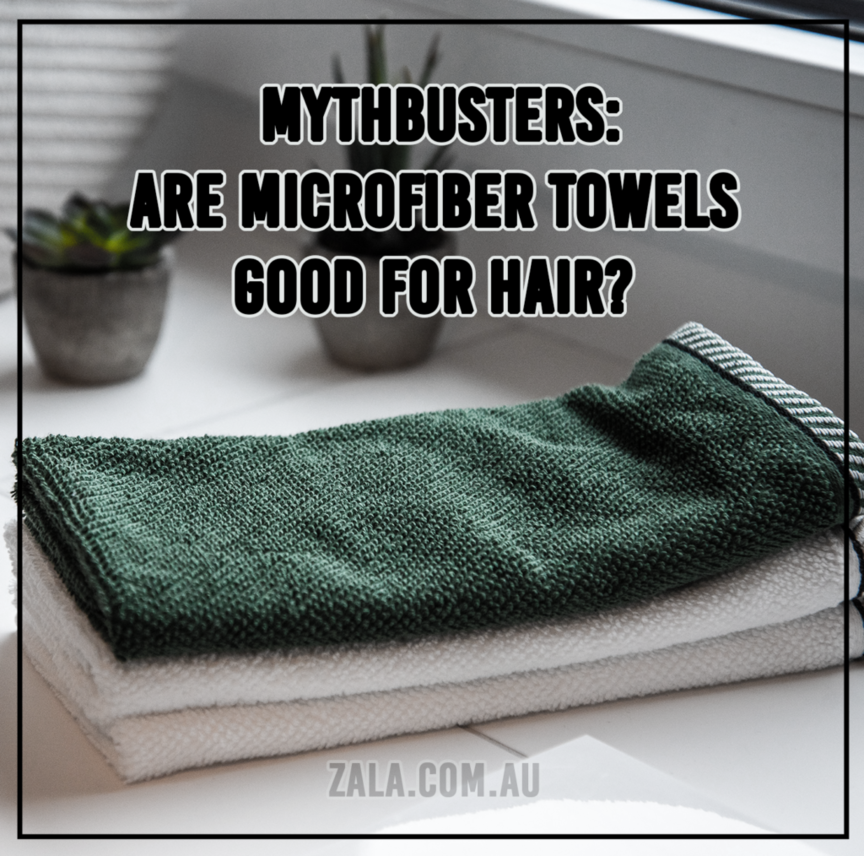 ZALA - MYTHBUSTERS: ARE MICROFIBER TOWELS GOOD FOR HAIR?
