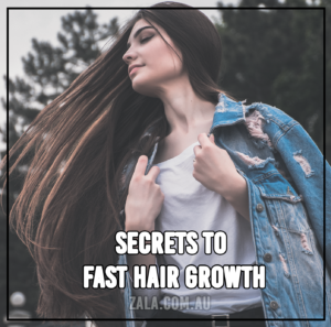 ZALA - SECRETS TO FAST HAIR GROWTH