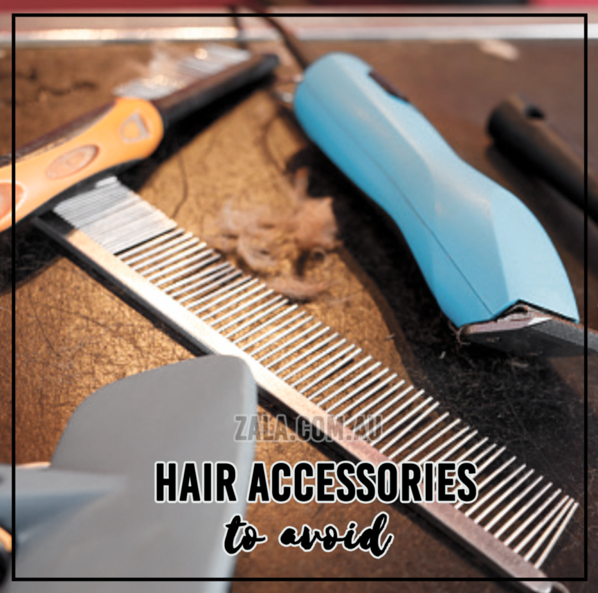 zala hair accessories to avoid