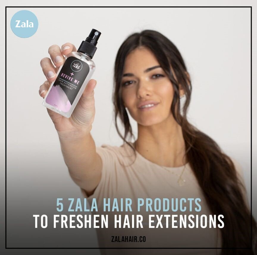 5 ZALA Hair Products To Freshen Hair Extensions