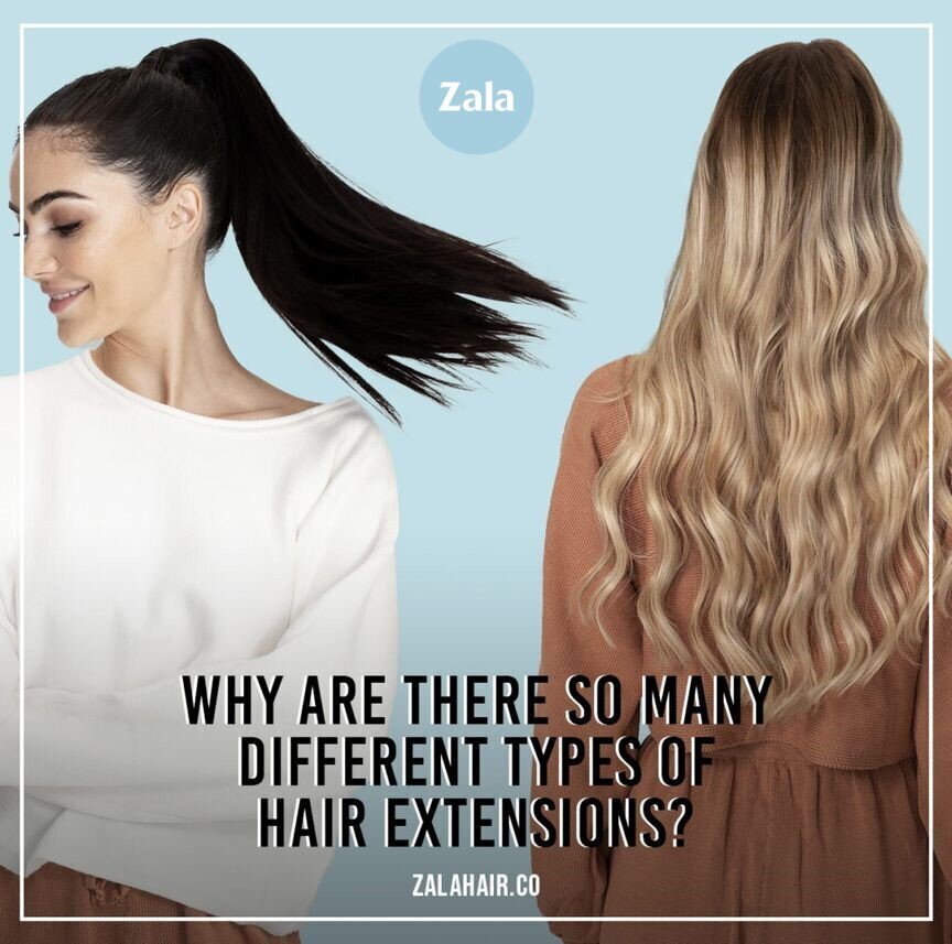 ZALA - WHY ARE THERE SO MANY DIFFERENT TYPES OF HAIR EXTENSIONS?